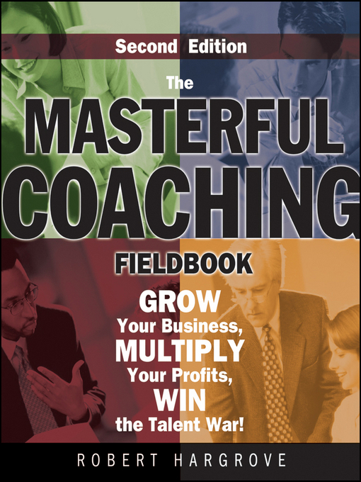 Title details for The Masterful Coaching Fieldbook by Robert Hargrove - Available